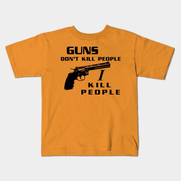 Guns Don't Kill People, I Kill People Kids T-Shirt by tvshirts